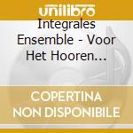 Integrales Ensemble - Voor Het Hooren Geboren cd musicale di Integrales Ensemble