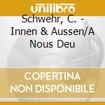 Schwehr, C. - Innen & Aussen/A Nous Deu cd