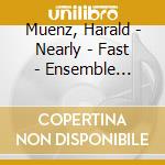 Muenz, Harald - Nearly - Fast - Ensemble Mosaik cd