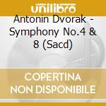 Antonin Dvorak - Symphony No.4 & 8 (Sacd) cd musicale di Dvorak, Antonin