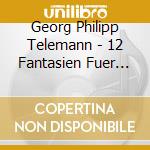 Georg Philipp Telemann - 12 Fantasien Fuer Gambe S cd musicale di Georg Philipp Telemann