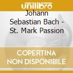 Johann Sebastian Bach - St. Mark Passion cd musicale di Bach, J.S.