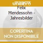 Felix Mendessohn - Jahresbilder cd musicale di Bartholdy / Meyer