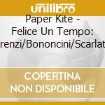Paper Kite - Felice Un Tempo: Legrenzi/Bononcini/Scarlatti (Chamber Cantatas) cd