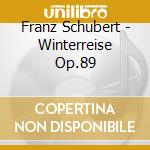 Franz Schubert - Winterreise Op.89 cd musicale di Franz Schubert