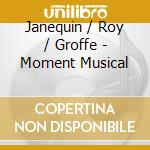 Janequin / Roy / Groffe - Moment Musical cd