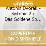 Antonin Dvorak - Sinfonie 2 / Das Goldene Sp (Sacd) cd musicale di Antonin Dvorak