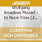 Wolfgang Amadeus Mozart - In Nuce-Trios (2 Cd) cd musicale di Wolfgang Amadeus Mozart