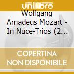 Wolfgang Amadeus Mozart - In Nuce-Trios (2 Cd) cd