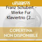 Franz Schubert - Werke Fur Klaviertrio (2 Cd) cd musicale di Franz Schubert