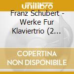 Franz Schubert - Werke Fur Klaviertrio (2 Cd) cd