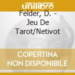 Felder, D. - Jeu De Tarot/Netivot cd