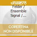 Felder / Ensemble Signal / Herschenfeld - Les Quatre Temps Cardinaux (Sacd) cd