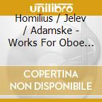 Homilius / Jelev / Adamske - Works For Oboe & Organ cd