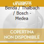 Benda / Thalbach / Bosch - Medea cd musicale