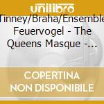 Tinney/Braha/Ensemble Feuervogel - The Queens Masque - Consort Music cd