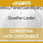 Antonelou,Fanie/Gandilyan,Sofya - Goethe-Lieder cd musicale