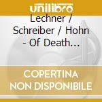 Lechner / Schreiber / Hohn - Of Death & Resurrection cd musicale