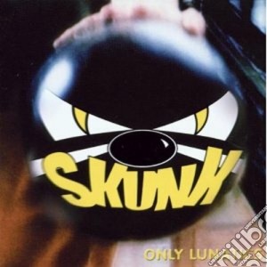 Skunk - Only Lunatics cd musicale di SKUNK