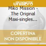 Miko Mission - The Original Maxi-singles Collection cd musicale di Miko Mission
