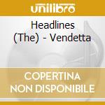 Headlines (The) - Vendetta