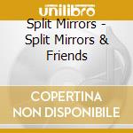 Split Mirrors - Split Mirrors & Friends