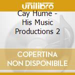Cay Hume - His Music Productions 2