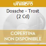 Dossche - Trost (2 Cd)