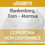 Blankenberg, Tom - Atermus cd