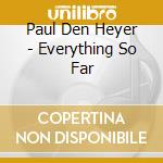 Paul Den Heyer - Everything So Far cd