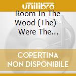 Room In The Wood (The) - Were The Martians, Now cd