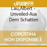 Lau,Albert - Unveiled-Aus Dem Schatten cd