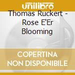 Thomas Ruckert - Rose E'Er Blooming cd