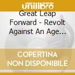 Great Leap Forward - Revolt Against An Age Of Plenty cd