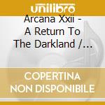 Arcana Xxii - A Return To The Darkland / The Untold (+Dvd) cd