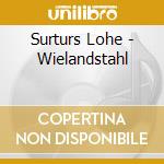 Surturs Lohe - Wielandstahl cd musicale
