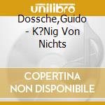Dossche,Guido - K?Nig Von Nichts cd