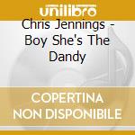 Chris Jennings - Boy She's The Dandy cd