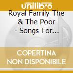 Royal Family The & The Poor - Songs For The Children Of Ba cd musicale di Royal Family The & The Poor