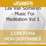 Lex Van Someren - Music For Meditation Vol 1 cd