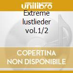 Extreme lustlieder vol.1/2 cd