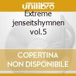 Extreme jenseitshymnen vol.5 cd musicale