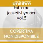 Extreme jenseitshymnen vol.5 cd