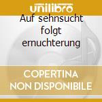 Auf sehnsucht folgt ernuchterung cd