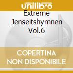 Extreme Jenseitshymnen Vol.6 cd