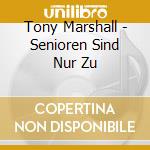 Tony Marshall - Senioren Sind Nur Zu cd