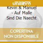 Kevin & Manuel - Auf Malle Sind Die Naecht cd musicale di Kevin & Manuel