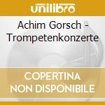 Achim Gorsch - Trompetenkonzerte cd