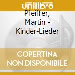 Pfeiffer, Martin - Kinder-Lieder cd musicale di Pfeiffer, Martin