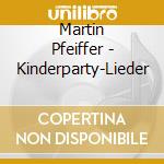 Martin Pfeiffer - Kinderparty-Lieder cd musicale di Martin Pfeiffer